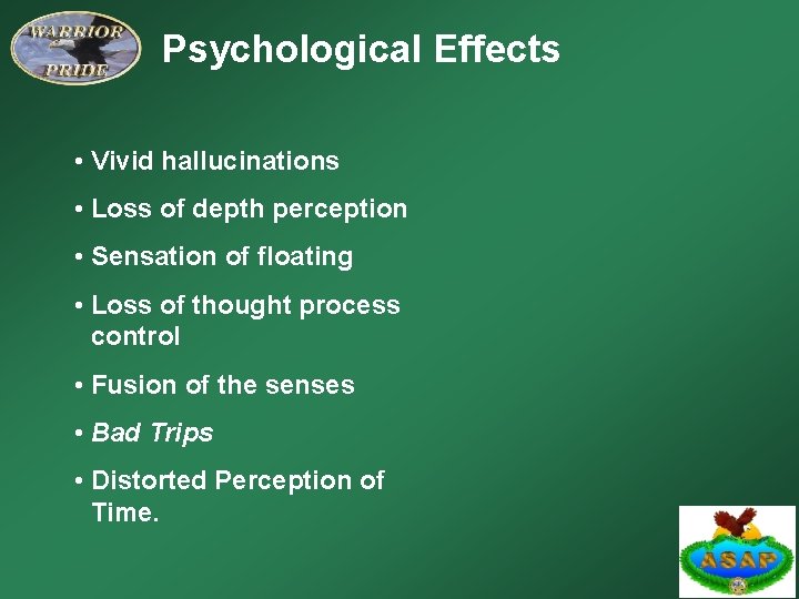 Psychological Effects • Vivid hallucinations • Loss of depth perception • Sensation of floating