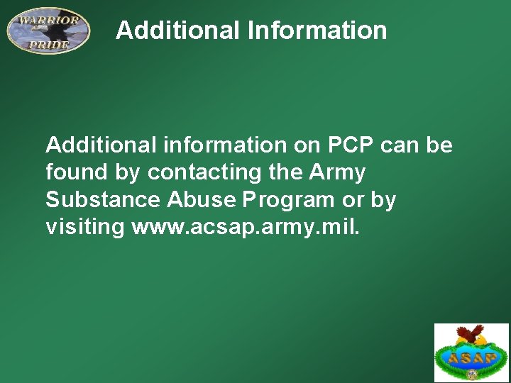 Additional Information Additional information on PCP can be found by contacting the Army Substance