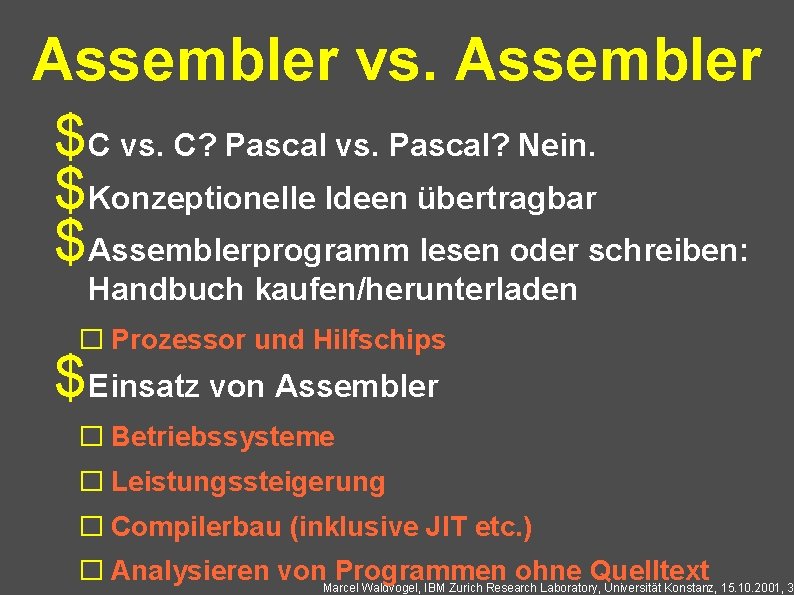 Assembler vs. Assembler $C vs. C? Pascal vs. Pascal? Nein. $Konzeptionelle Ideen übertragbar $Assemblerprogramm