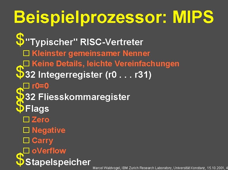 Beispielprozessor: MIPS $"Typischer" RISC-Vertreter � Kleinster gemeinsamer Nenner � Keine Details, leichte Vereinfachungen $32