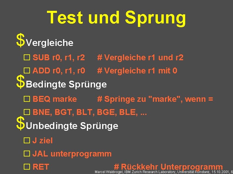 Test und Sprung $Vergleiche � SUB r 0, r 1, r 2 # Vergleiche