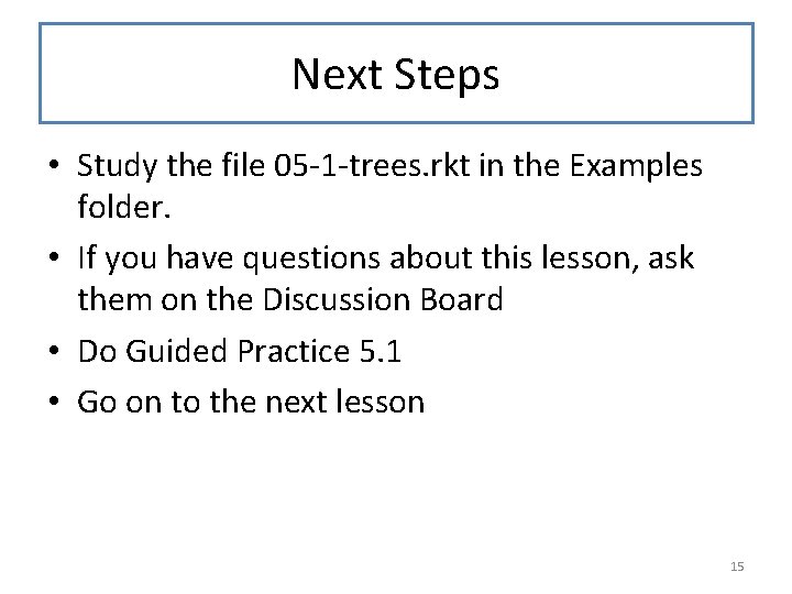 Next Steps • Study the file 05 -1 -trees. rkt in the Examples folder.