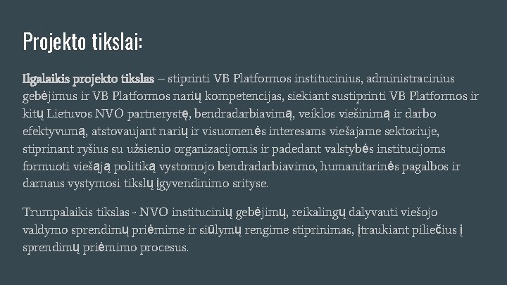 Projekto tikslai: Ilgalaikis projekto tikslas – stiprinti VB Platformos institucinius, administracinius gebėjimus ir VB