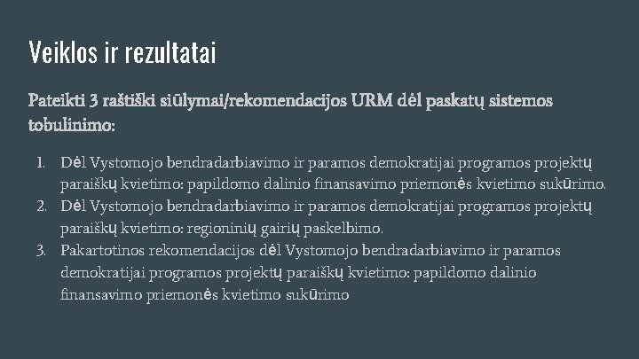 Veiklos ir rezultatai Pateikti 3 raštiški siūlymai/rekomendacijos URM dėl paskatų sistemos tobulinimo: 1. Dėl