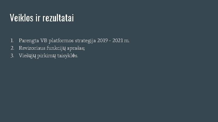Veiklos ir rezultatai 1. Parengta VB platformos strategija 2019 - 2021 m. 2. Revizoriaus