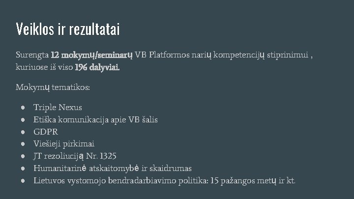 Veiklos ir rezultatai Surengta 12 mokymų/seminarų VB Platformos narių kompetencijų stiprinimui , kuriuose iš