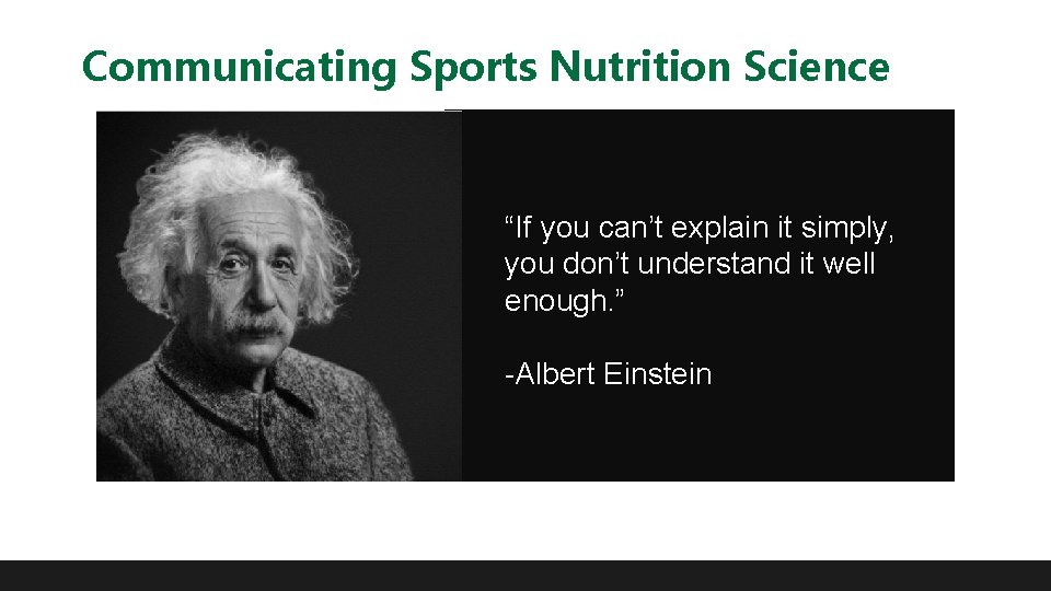 Communicating Sports Nutrition Science “If you can’t explain it simply, you don’t understand it