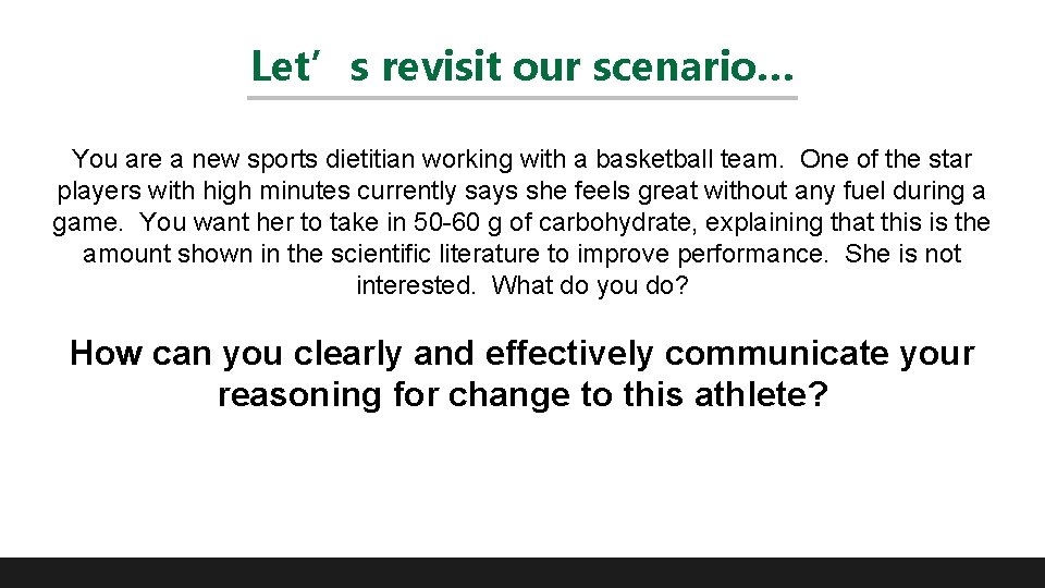 Let’s revisit our scenario… You are a new sports dietitian working with a basketball