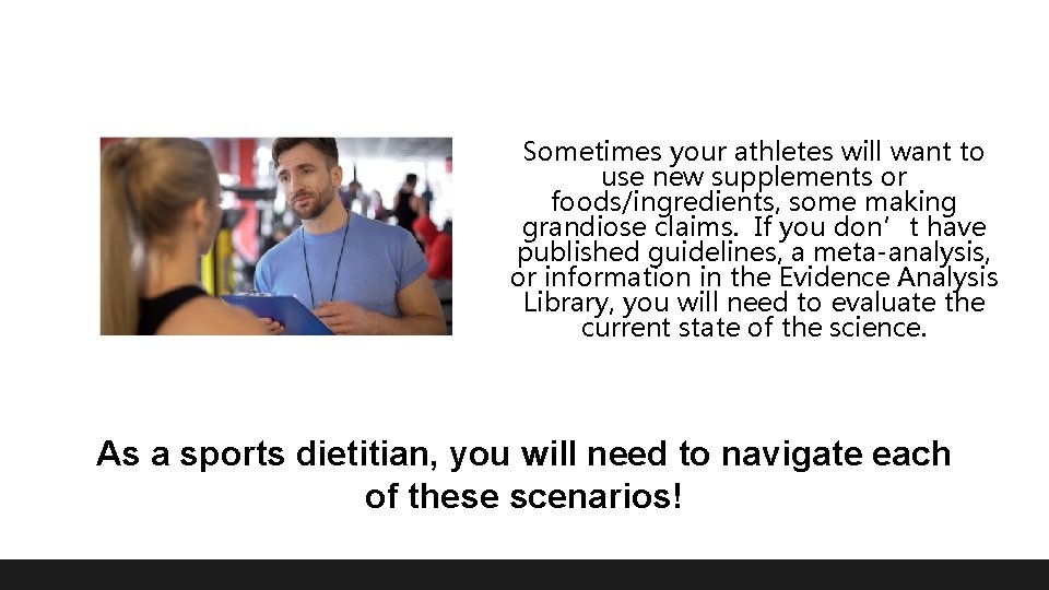 Sometimes your athletes will want to use new supplements or foods/ingredients, some making grandiose