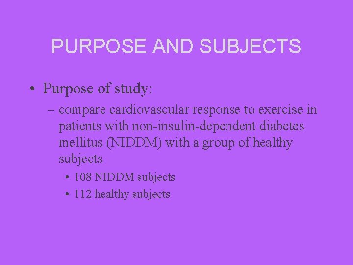 PURPOSE AND SUBJECTS • Purpose of study: – compare cardiovascular response to exercise in