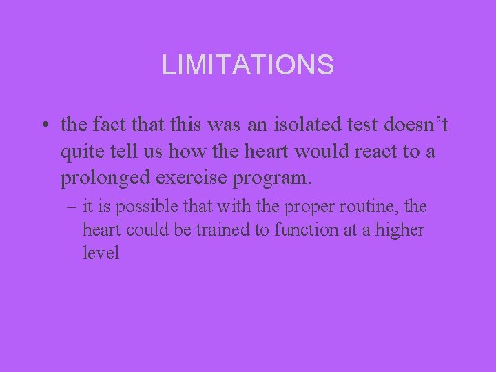 LIMITATIONS • the fact that this was an isolated test doesn’t quite tell us