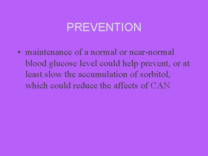 PREVENTION • maintenance of a normal or near-normal blood glucose level could help prevent,