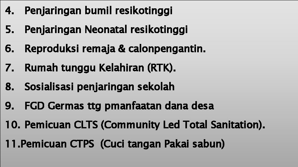 4. Penjaringan bumil resikotinggi 5. Penjaringan Neonatal resikotinggi 6. Reproduksi remaja & calonpengantin. 7.