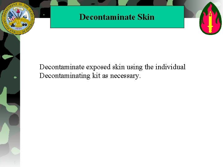 Decontaminate Skin Decontaminate exposed skin using the individual Decontaminating kit as necessary. 