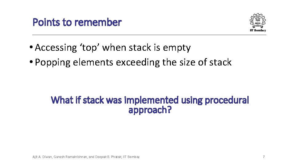 Points to remember IIT Bombay • Accessing ‘top’ when stack is empty • Popping Points to remember IIT Bombay • Accessing ‘top’ when stack is empty • Popping