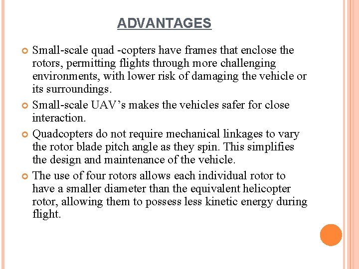 ADVANTAGES Small-scale quad -copters have frames that enclose the rotors, permitting flights through more