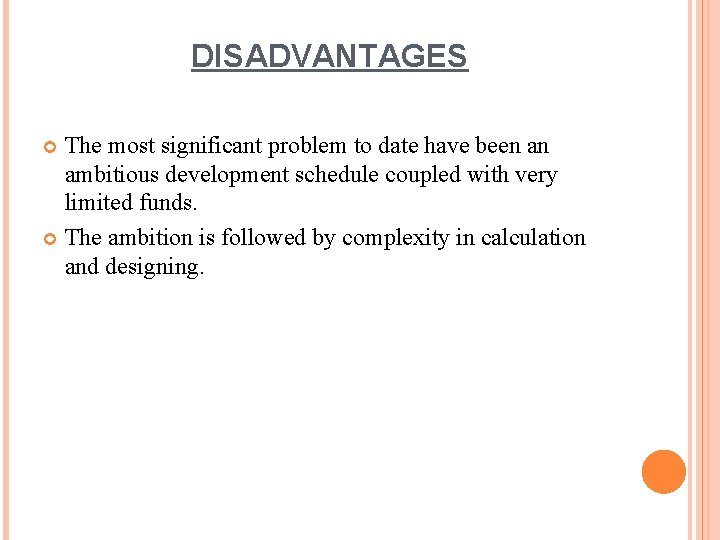DISADVANTAGES The most significant problem to date have been an ambitious development schedule coupled