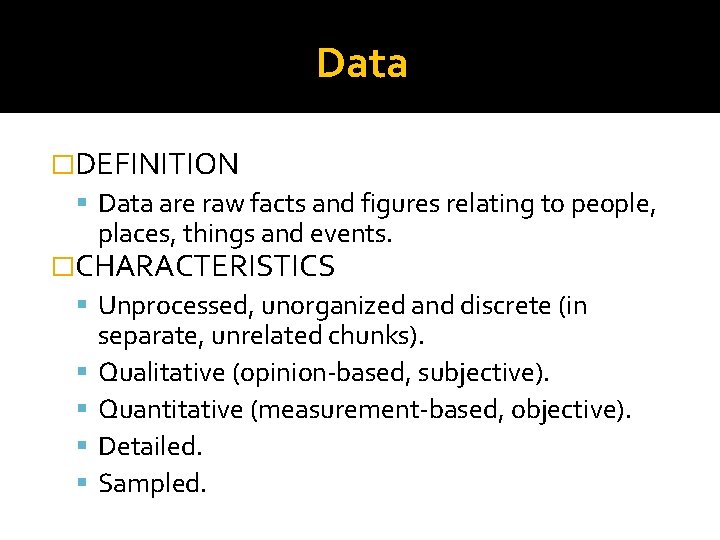Data �DEFINITION Data are raw facts and figures relating to people, places, things and
