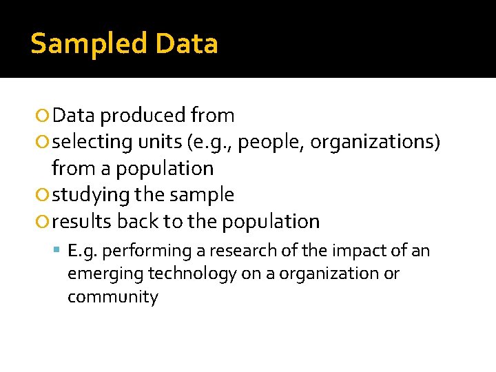 Sampled Data produced from selecting units (e. g. , people, organizations) from a population