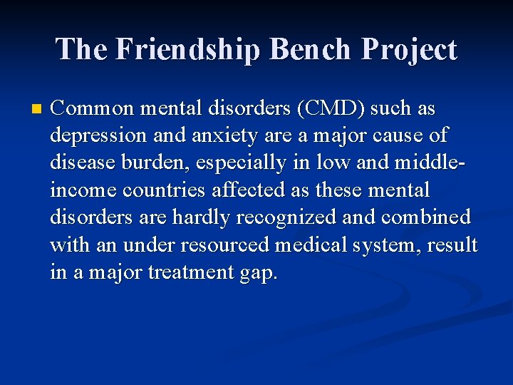 The Friendship Bench Project n Common mental disorders (CMD) such as depression and anxiety