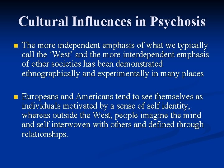 Cultural Influences in Psychosis n The more independent emphasis of what we typically call