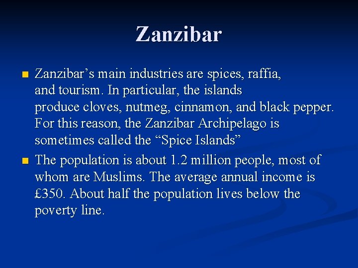 Zanzibar n n Zanzibar’s main industries are spices, raffia, and tourism. In particular, the