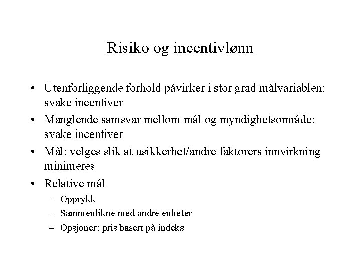 Risiko og incentivlønn • Utenforliggende forhold påvirker i stor grad målvariablen: svake incentiver •