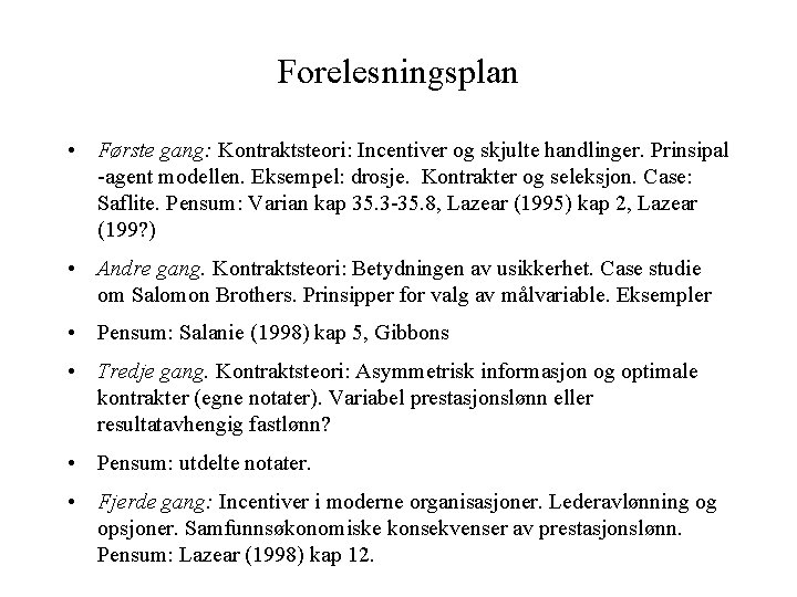 Forelesningsplan • Første gang: Kontraktsteori: Incentiver og skjulte handlinger. Prinsipal -agent modellen. Eksempel: drosje.