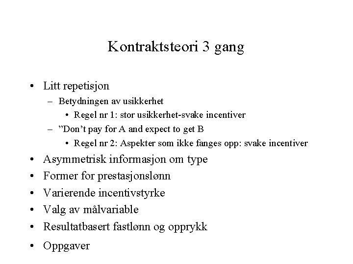 Kontraktsteori 3 gang • Litt repetisjon – Betydningen av usikkerhet • Regel nr 1: