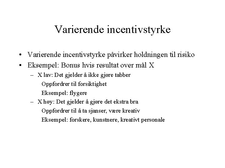 Varierende incentivstyrke • Varierende incentivstyrke påvirker holdningen til risiko • Eksempel: Bonus hvis resultat