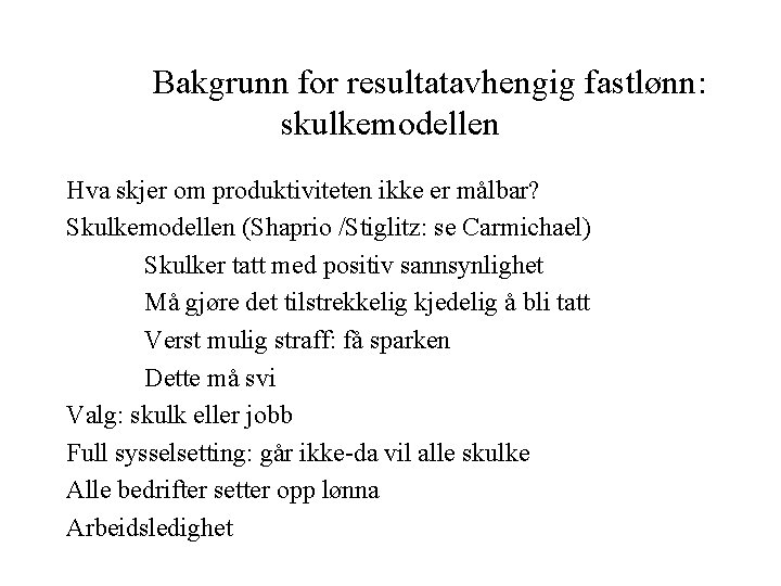 Bakgrunn for resultatavhengig fastlønn: skulkemodellen Hva skjer om produktiviteten ikke er målbar? Skulkemodellen (Shaprio