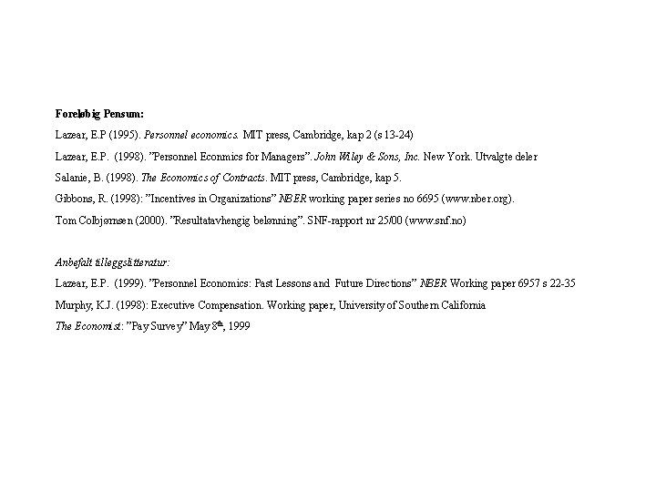 Foreløbig Pensum: Lazear, E. P (1995). Personnel economics. MIT press, Cambridge, kap 2 (s