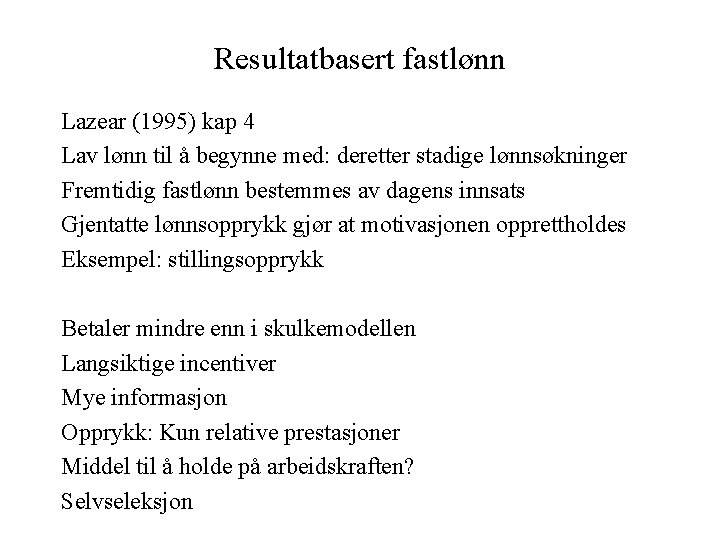 Resultatbasert fastlønn Lazear (1995) kap 4 Lav lønn til å begynne med: deretter stadige