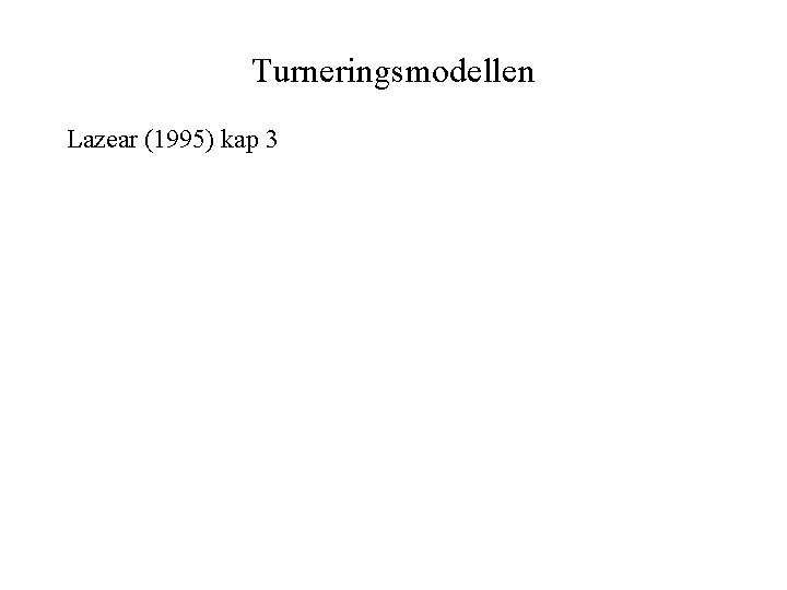 Turneringsmodellen Lazear (1995) kap 3 