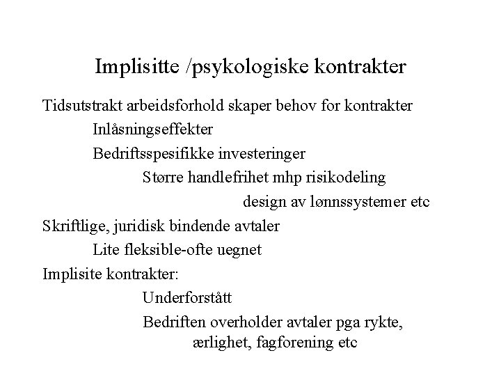 Implisitte /psykologiske kontrakter Tidsutstrakt arbeidsforhold skaper behov for kontrakter Inlåsningseffekter Bedriftsspesifikke investeringer Større handlefrihet