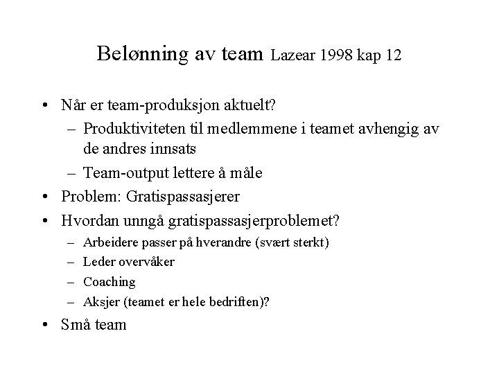 Belønning av team Lazear 1998 kap 12 • Når er team-produksjon aktuelt? – Produktiviteten