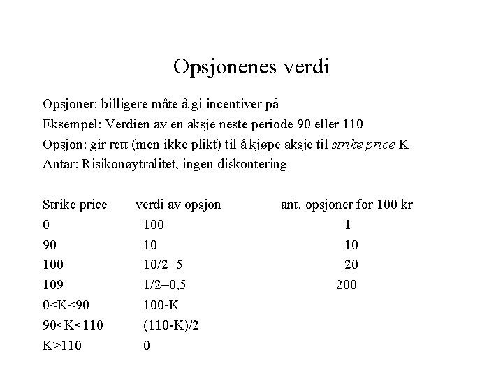 Opsjonenes verdi Opsjoner: billigere måte å gi incentiver på Eksempel: Verdien av en aksje