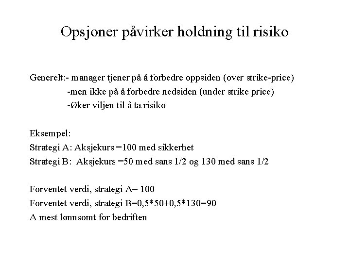 Opsjoner påvirker holdning til risiko Generelt: - manager tjener på å forbedre oppsiden (over