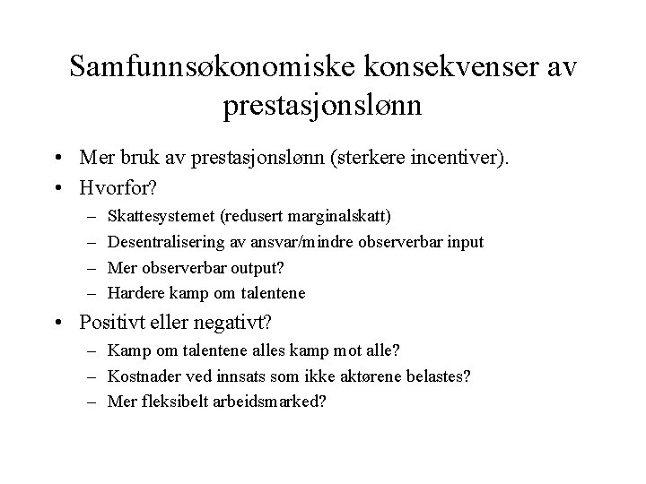 Samfunnsøkonomiske konsekvenser av prestasjonslønn • Mer bruk av prestasjonslønn (sterkere incentiver). • Hvorfor? –