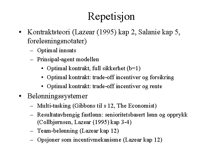 Repetisjon • Kontraktsteori (Lazear (1995) kap 2, Salanie kap 5, forelesningsnotater) – Optimal innsats
