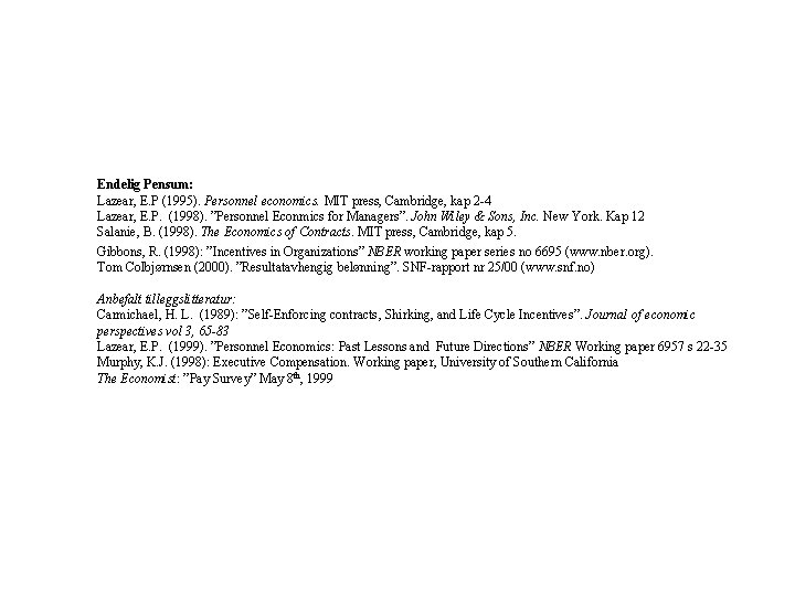 Endelig Pensum: Lazear, E. P (1995). Personnel economics. MIT press, Cambridge, kap 2 -4