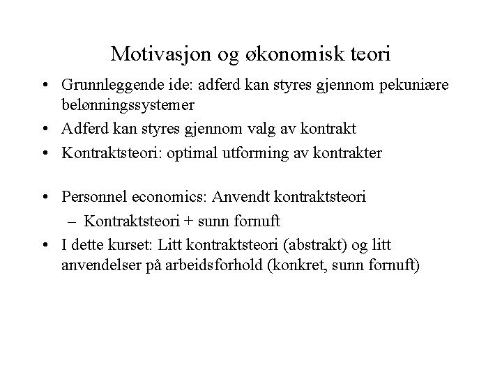 Motivasjon og økonomisk teori • Grunnleggende ide: adferd kan styres gjennom pekuniære belønningssystemer •