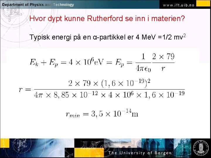 Hvor dypt kunne Rutherford se inn i materien? Typisk energi på en α-partikkel er