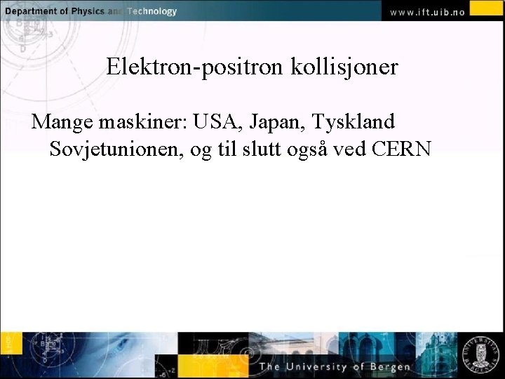 Elektron-positron kollisjoner Mange maskiner: Normal. USA, text -Japan, click. Tyskland to edit Sovjetunionen, og