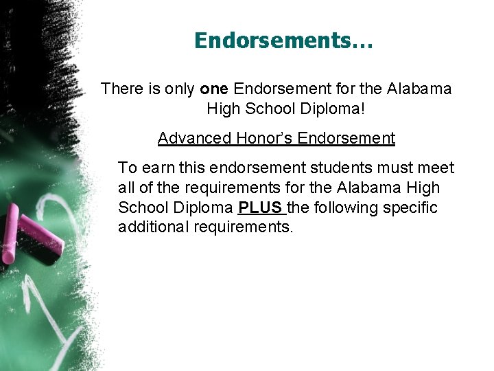 Endorsements… There is only one Endorsement for the Alabama High School Diploma! Advanced Honor’s
