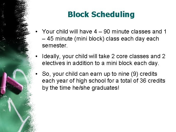 Block Scheduling • Your child will have 4 – 90 minute classes and 1
