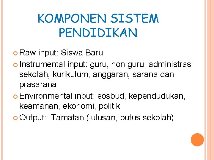 KOMPONEN SISTEM PENDIDIKAN Raw input: Siswa Baru Instrumental input: guru, non guru, administrasi sekolah,