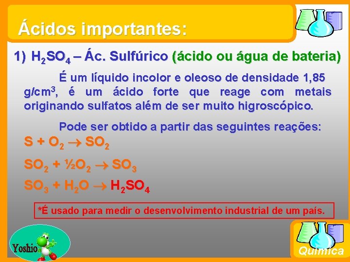 Ácidos importantes: 1) H 2 SO 4 – Ác. Sulfúrico (ácido ou água de