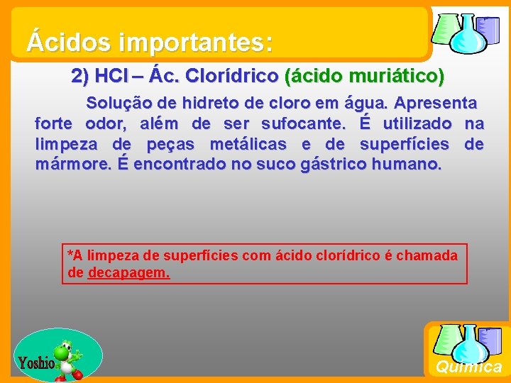 Ácidos importantes: 2) HCl – Ác. Clorídrico (ácido muriático) Solução de hidreto de cloro