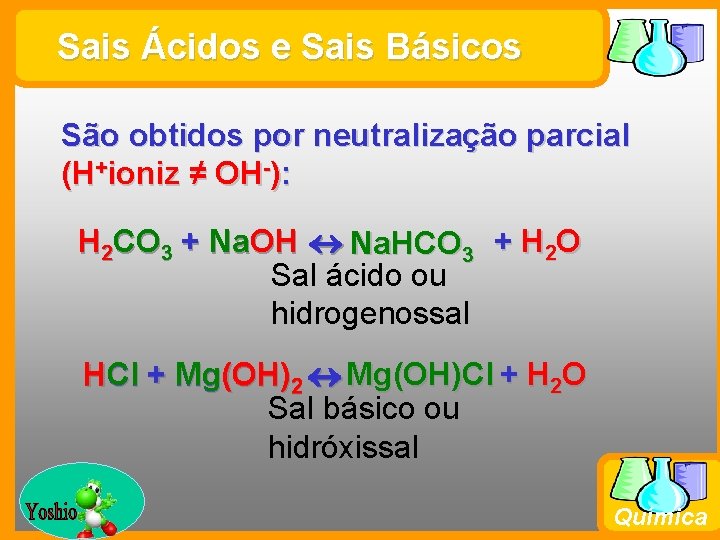 Sais Ácidos e Sais Básicos São obtidos por neutralização parcial (H+ioniz ≠ OH-): H